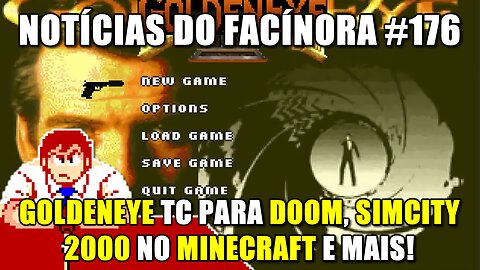 Conversão total de GoldenEye para Doom, SimCity 2000 no Minecraft e mais - Notícias do Facínora 176