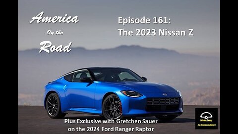 Episode 161 - 2023 Nissan Z, 2023 Lexus RZ 450e, Ford Ranger Raptor