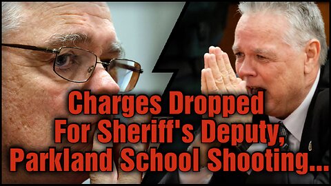 Parkland cop CHARGES DROPPED who was RESPONSIBLE for protecting the people in the school!
