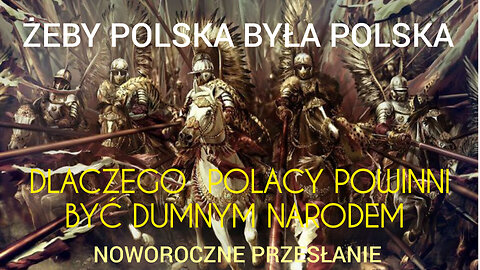 ŻEBY POLSKA BYŁA POLSKA - DLACZEGO POLACY POWINNI BYĆ DUMNYM NARODEM. NOWOROCZNE PRZESŁANIE 2024