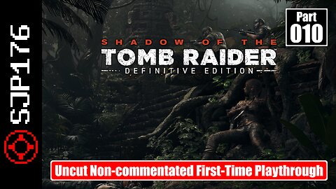 Shadow of the Tomb Raider: DE—Part 010—Uncut Non-commentated First-Time Playthrough