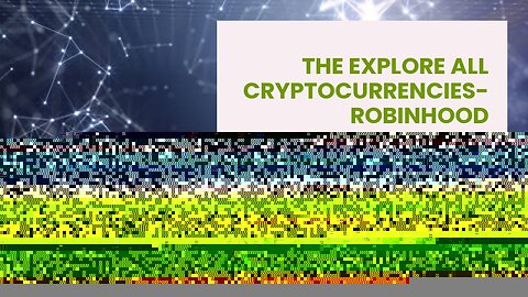 The Explore all cryptocurrencies- Robinhood Statements