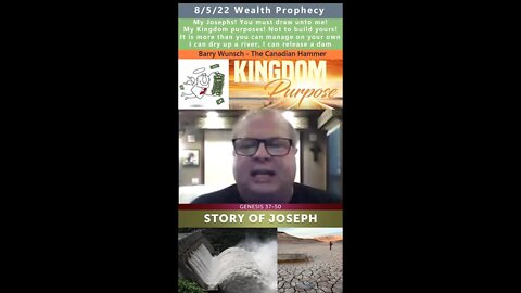 Wealth Transfer, My Josephs, My Kingdom Purposes prophecy - Barry Wunsch 8/5/22