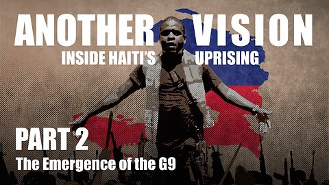 Another Vision: Inside Haiti's Uprising | Episode 2: The Emergence of the G9