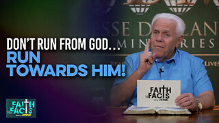 Faith the Facts with Jesse: Don’t Run from God…Run Towards Him!