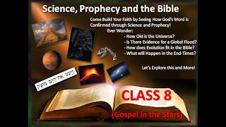 Science and Prophecy in the Bible - CLASS 8 (Gospel in the Stars)