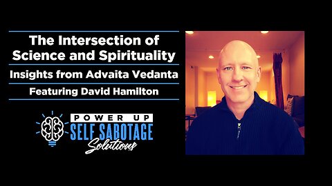 The Intersection of Science and Spirituality: Insights from Advaita Vedanta FT. David Hamilton