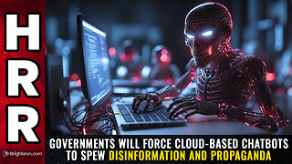 Governments will FORCE cloud-based chatbots to spew disinformation and propaganda