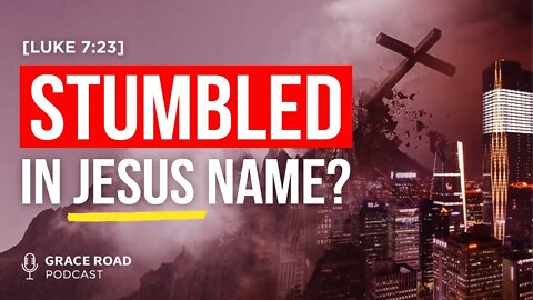 EP22 Stumbled in Jesus Name, Grace Road Podcast