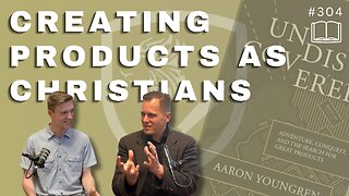 Episode 304: “Undiscovered” Creating Products as Christians | Special Guest: Aaron Youngren