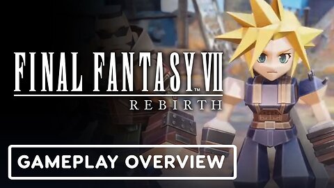 Final Fantasy 7: Rebirth - Official Gameplay Overview | State of Play 2024