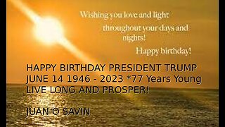 JUAN O SAVIN- BIRTHDAY WISHES TO PRESIDENT TRUMP ! - Tom Numbers 6 14 2023