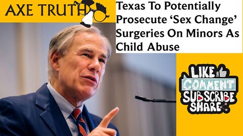 Texas to potentially prosecute "Sex Change" Surgeries on Minors as Child Abuse