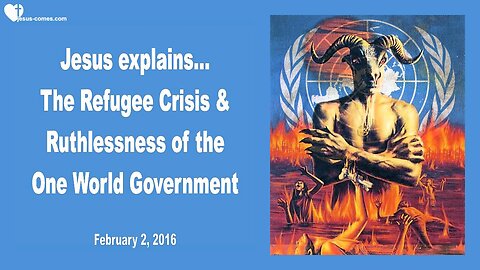Feb 2, 2016 ❤️ Jesus explains... Refugee Crisis and Ruthlessness of the One World Government