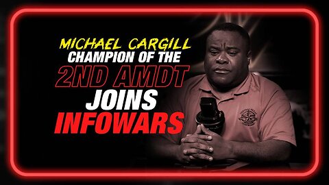 2nd Amdt Champion Michael Cargill Joins Infowars for Powerful MUST SEE New Interview