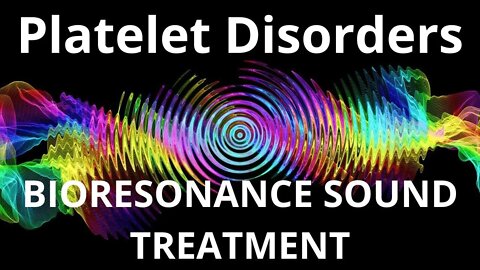 Platelet Disorders _Resonance therapy session_BIORESONANCE SOUND THERAPY