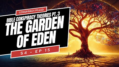 Bible Conspiracy Theories Pt 3: The Garden of Eden - CONSPIRACY PILLED (S4-Ep15)