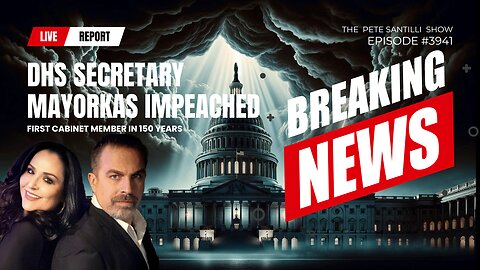 DHS Sec Mayorkas Impeached-First Cabinet Member In 150 Yrs [PETE SANTILLI SHOW EP#3941 02.14.24 9AM]