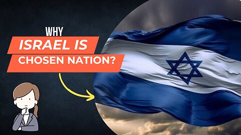 Why is Israel a Chosen Nation?