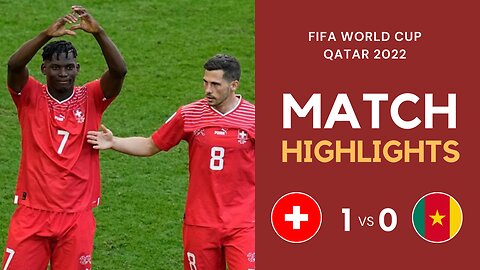 Match Highlights - Switzerland 1 vs 0 Cameroon - FIFA World Cup Qatar 2022 | Famous Football