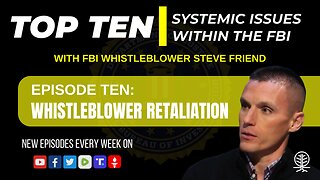 EPISODE 10: Whistleblower Retaliation - Top Ten Systemic Issues Within the FBI w/ Steve Friend