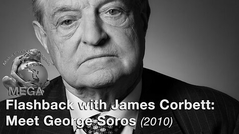 Flashback with James Corbett: Meet George Soros (2010)