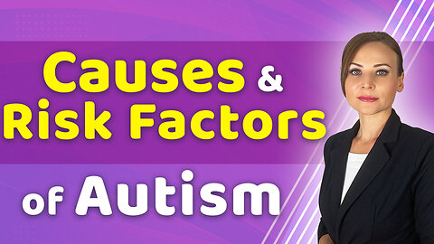 What are the Causes and Risk Factors of Autism ?