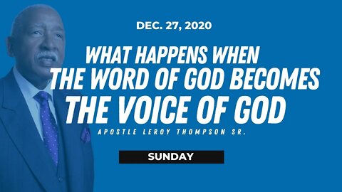 What Happens When the Word of God Becomes the Voice of God - Apostle Thompson 12/27/20