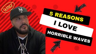 5 REASONS I LOVE HORRIBLE Waves!