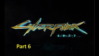 cyberunk 2077 playtrough Part 6 Pc No commentary