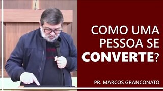 Como uma pessoa se converte? - Pr. Marcos Granconato