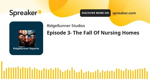 Episode 3- The Fall Of Nursing Homes