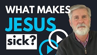 What Makes Jesus Sick?