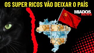 Miados News - Os super ricos vão deixar o BRASIL
