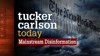 Tucker Carlson Today | Mainstream Disinformation: Author Ashley Rindsberg