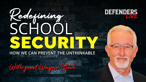 Redefining School Security: Preventing the Unthinkable with Wayne Black, Author/Security Expert