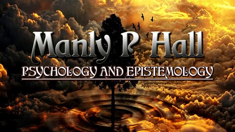 Manly P Hall - Psychology And Epistemology - First Principles Of Philosophy Part 3