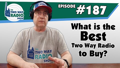 What is the Best Two Way Radio to Buy? | TWRS 187