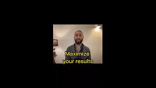 Maximize your results