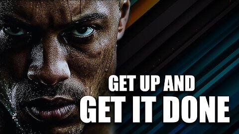 GET UP AND GET IT DONE - MOTIVATIONAL VIDEO