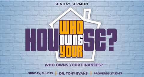 Dr. Tony Evans - OCBF - Who Owns Your House: Finances - 07.23.2023