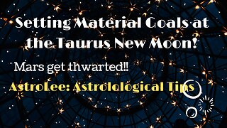 Astrology: Setting Material Intents at the New Taurus Moon. Mars gets thwarted! #ep87 #astrology