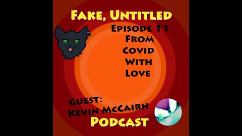 Fake, Untitled Podcast: Episode 11 - From Covid With Love