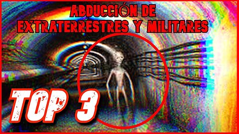 Top3 - Abducted by Aliens and Military