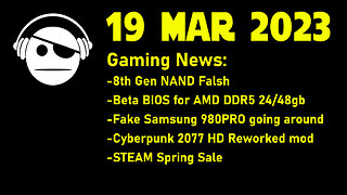 Gaming News | 8th gen NAND | BIOS for 24/48GB | Fake SSDs | Cyberpunk HD mod | DEALS | 19 MAR 2023