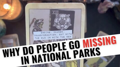 Why People Go Missing In National Parks - Psychic Tarot Reading