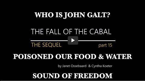 THE FALL OF THE CABAL PART 15. HOW DO YOU POISON ALL OF HUMANITY? THX John Galt
