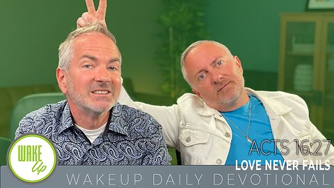 WakeUp Daily Devotional | Love Never Fails | Acts 16:27