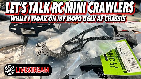 Let's Talk RC Mini Crawlers While I Work On My Mofo RC Ugly AF Chassis