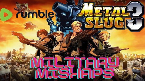 Metal Slug 3 - Military Mishaps